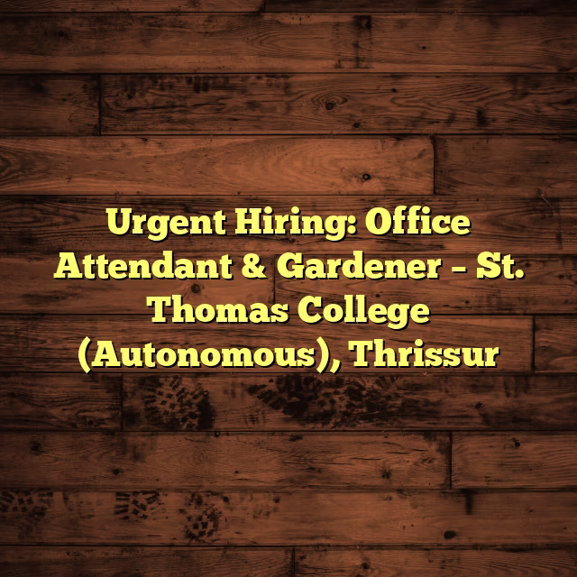 Urgent Hiring: Office Attendant & Gardener – St. Thomas College (Autonomous), Thrissur