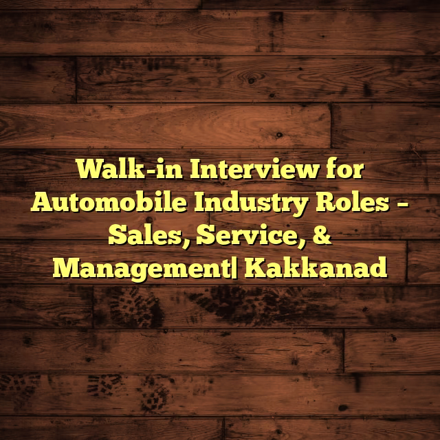 Walk-in Interview for Automobile Industry Roles – Sales, Service, & Management| Kakkanad