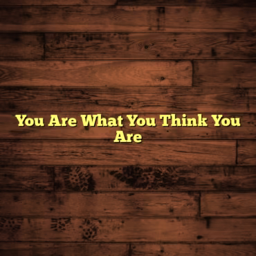 You Are What You Think You Are