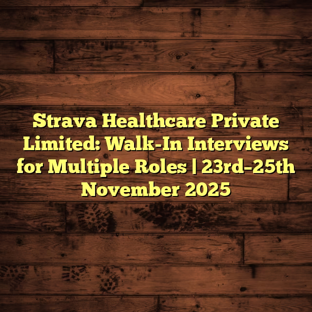 Strava Healthcare Private Limited: Walk-In Interviews for Multiple Roles | 23rd–25th November 2025