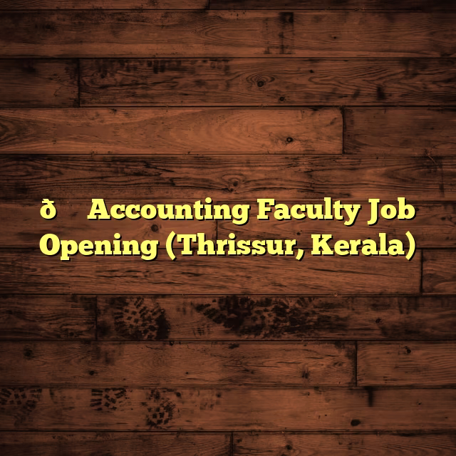 📚 Accounting Faculty Job Opening (Thrissur, Kerala)