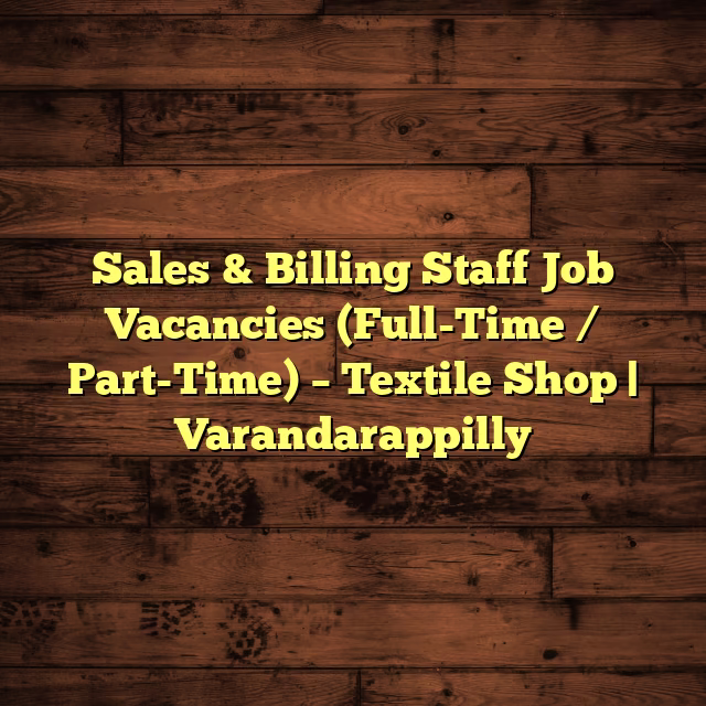 Sales & Billing Staff Job Vacancies (Full-Time / Part-Time) – Textile Shop | Varandarappilly