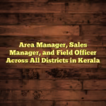 Area Manager, Sales Manager, and Field Officer Across All Districts in Kerala
