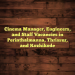 Cinema Manager, Engineers, and Staff Vacancies in Perinthalmanna, Thrissur, and Kozhikode