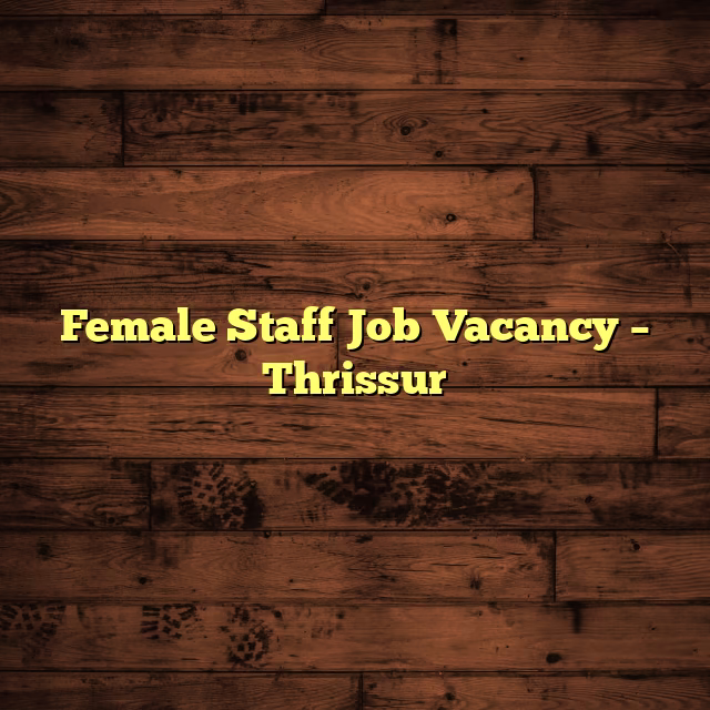 Female Staff Job Vacancy – Thrissur