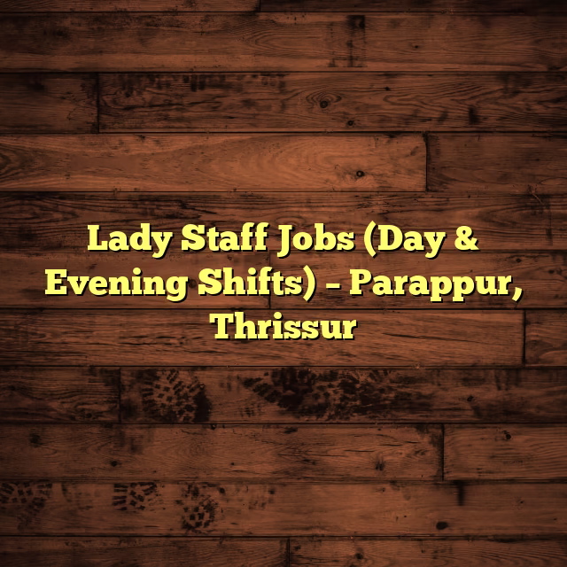 Lady Staff Jobs (Day & Evening Shifts) – Parappur, Thrissur
