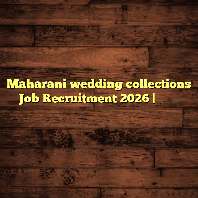 Maharani wedding collections Job Recruitment 2026 |മഹാറാണി വെഡ്‌ഡിങ് കളക്ഷൻസിൽ ജോലി അവസരം