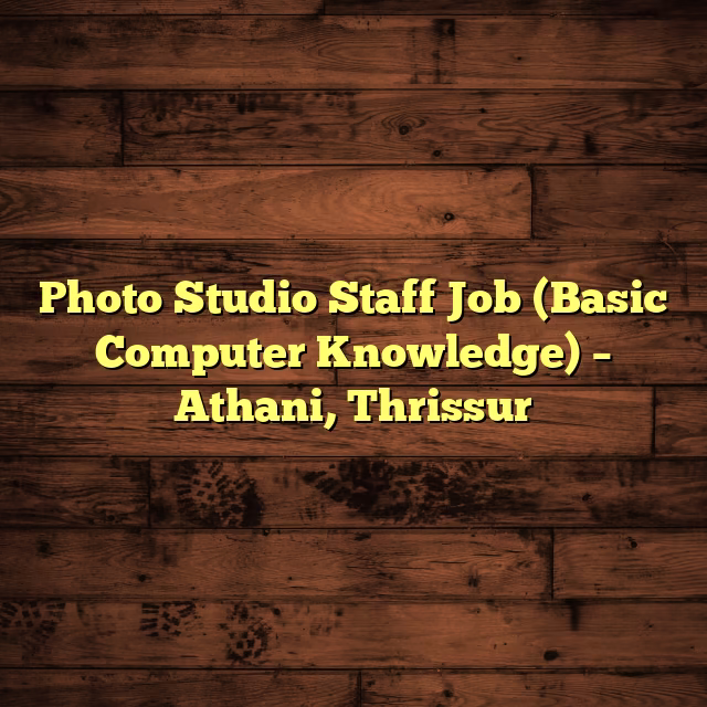 Photo Studio Staff Job (Basic Computer Knowledge) – Athani, Thrissur