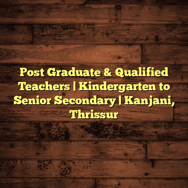 Post Graduate & Qualified Teachers | Kindergarten to Senior Secondary | Kanjani, Thrissur