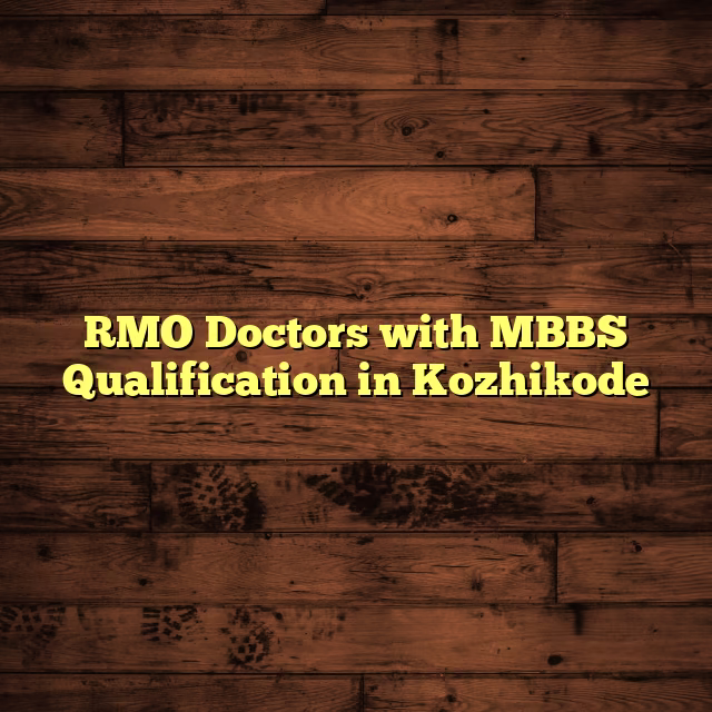 RMO Doctors with MBBS Qualification in Kozhikode