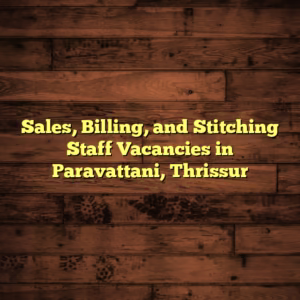 Sales, Billing, and Stitching Staff Vacancies in Paravattani, Thrissur