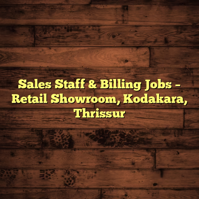 Sales Staff & Billing Jobs – Retail Showroom, Kodakara, Thrissur