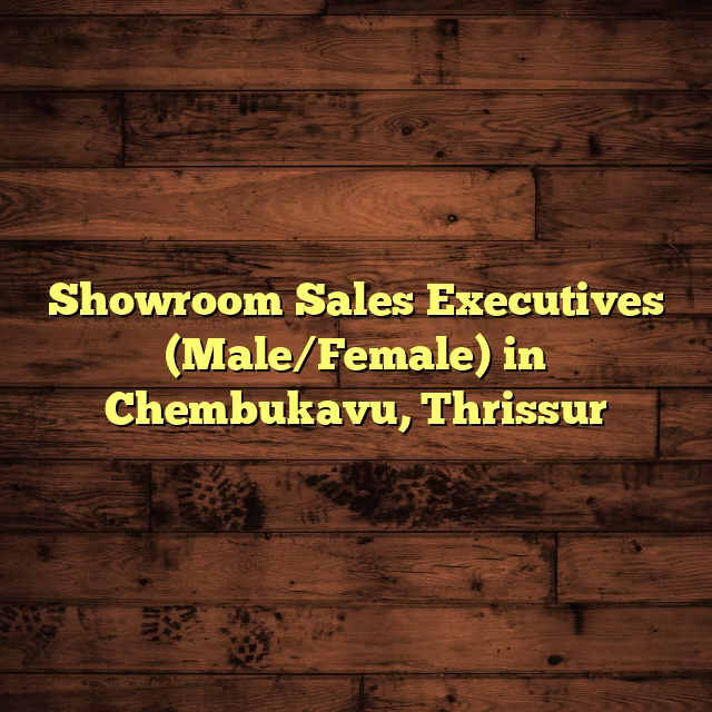 Showroom Sales Executives (Male/Female) in Chembukavu, Thrissur