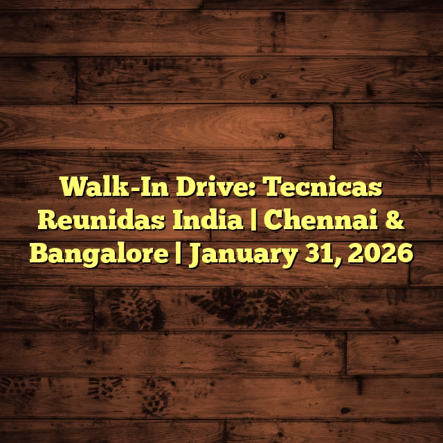 Walk-In Drive: Tecnicas Reunidas India | Chennai & Bangalore | January 31, 2026