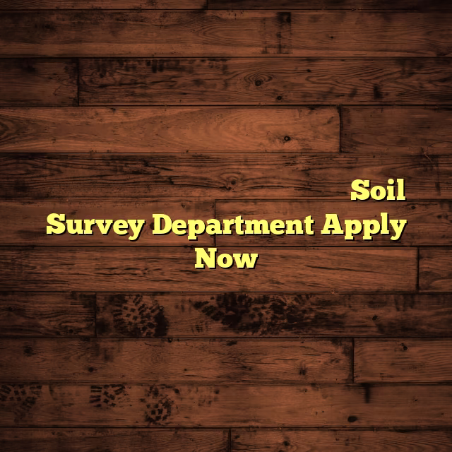 സോയിൽ സർവേ വകുപ്പിൽ നിരവധി ജോലി ഒഴിവുകൾSoil Survey Department Apply Now