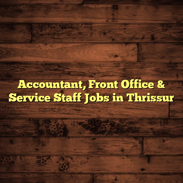 Accountant, Front Office & Service Staff Jobs in Thrissur
