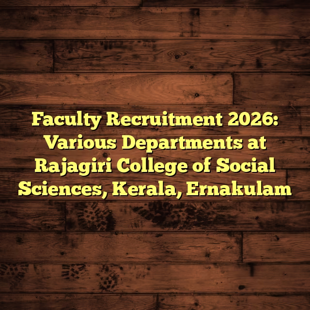 Faculty Recruitment 2026: Various Departments at Rajagiri College of Social Sciences, Kerala, Ernakulam