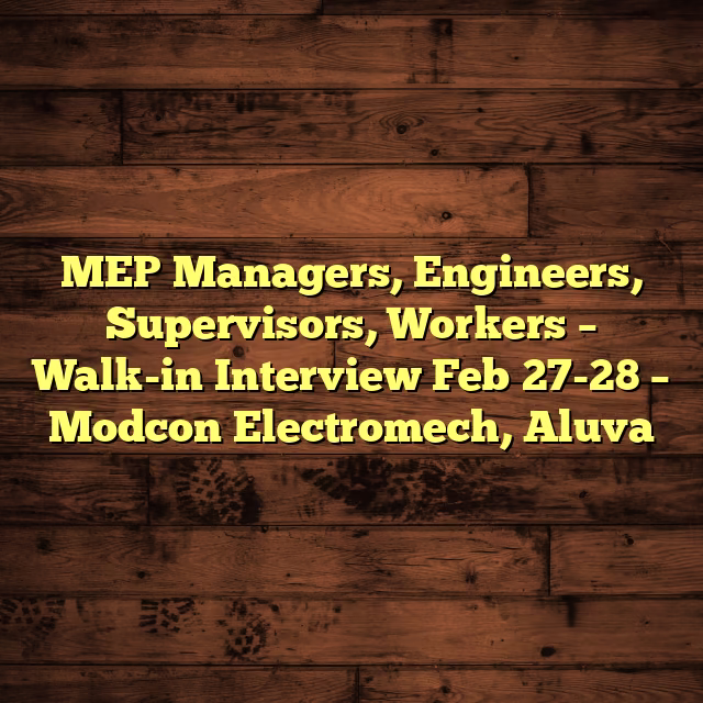 MEP Managers, Engineers, Supervisors, Workers – Walk-in Interview Feb 27-28 – Modcon Electromech, Aluva
