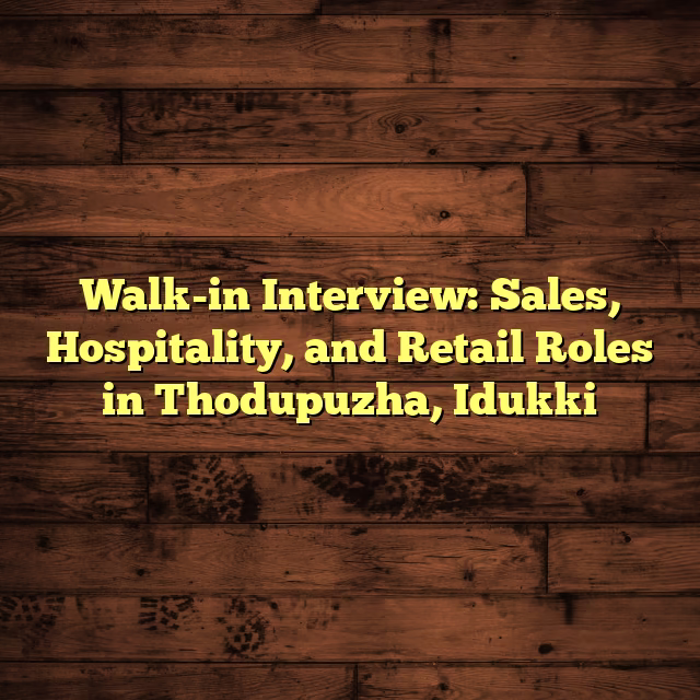 Walk-in Interview: Sales, Hospitality, and Retail Roles in Thodupuzha, Idukki