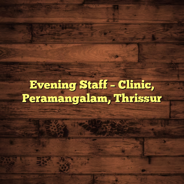 Evening Staff – Clinic, Peramangalam, Thrissur