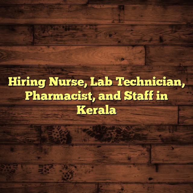 Hiring Nurse, Lab Technician, Pharmacist, and Staff in Kerala